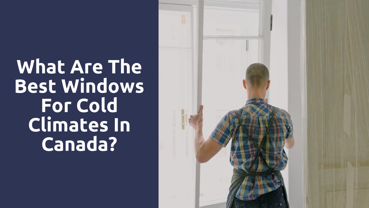 What are the best windows for cold climates in Canada?